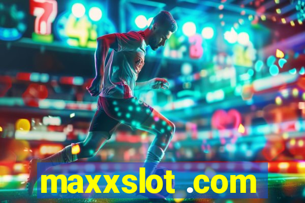 maxxslot .com